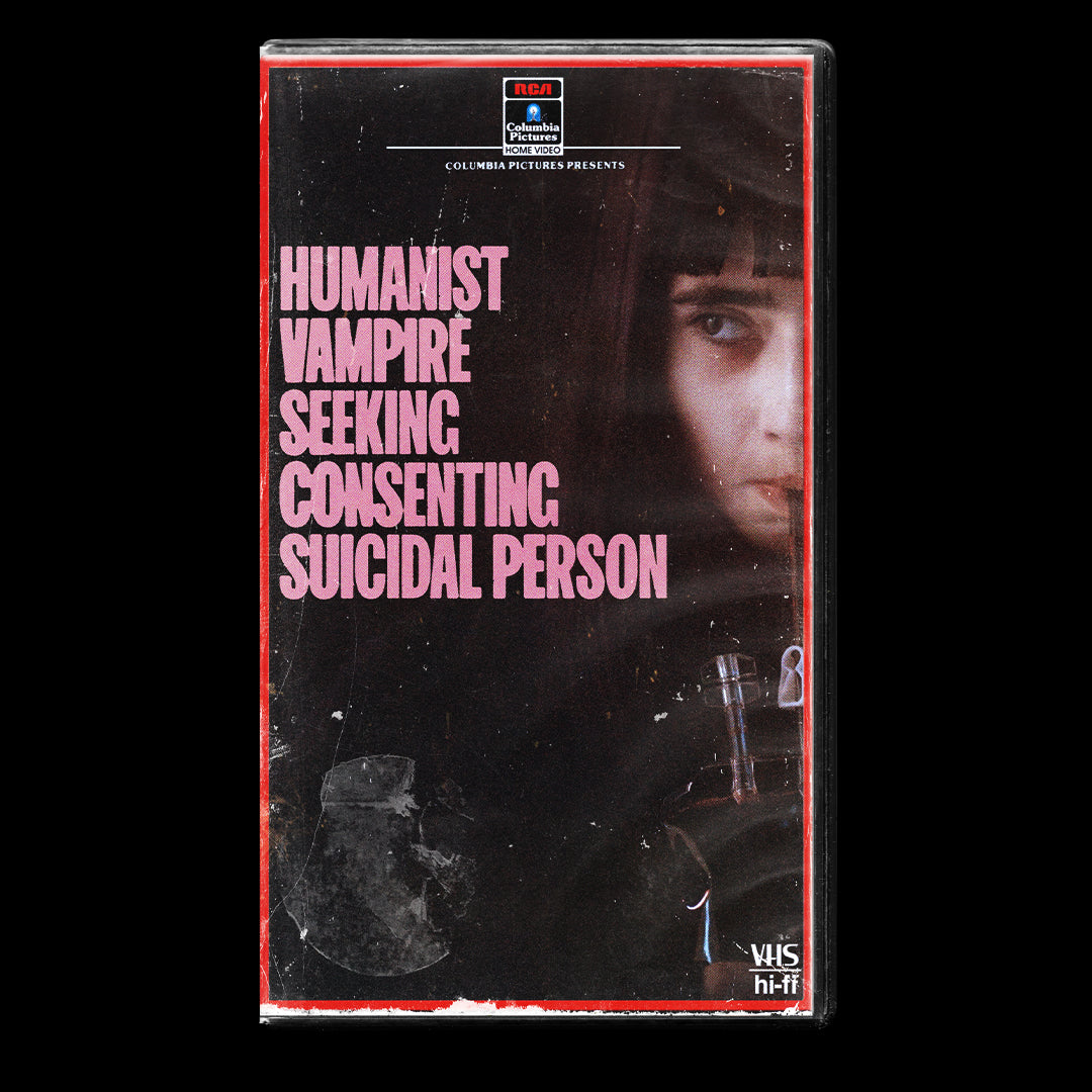 Humanist Vampire Seeking Consenting Suicidal Person VHS Artifact